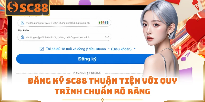 Đăng ký SC88 thuận tiện với quy trình chuẩn rõ ràng