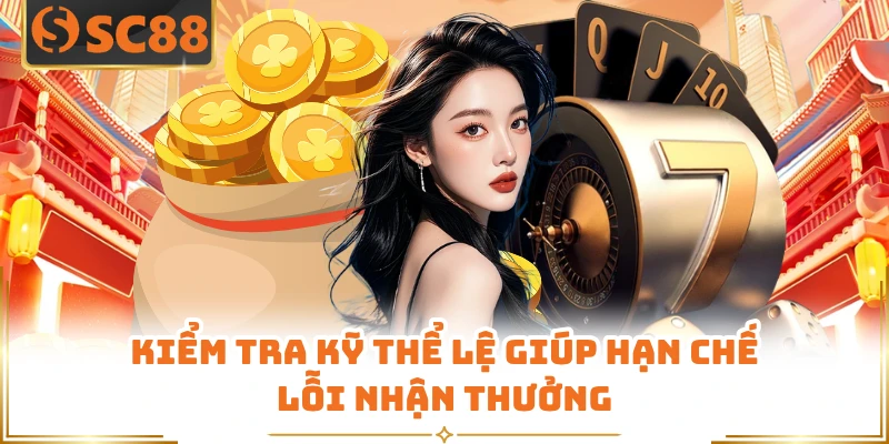 Kiểm tra kỹ thể lệ giúp hạn chế lỗi nhận thưởng