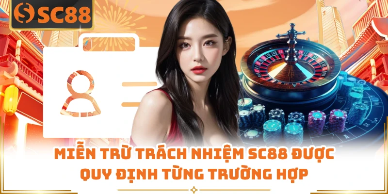 Miễn trừ trách nhiệm SC88 được quy định từng trường hợp