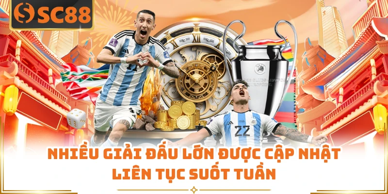 Nhiều giải đấu lớn được cập nhật liên tục suốt tuần