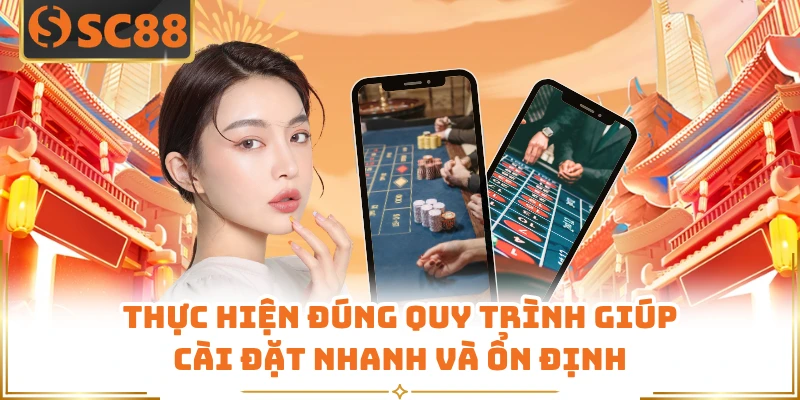 Thực hiện đúng quy trình giúp cài đặt nhanh và ổn định