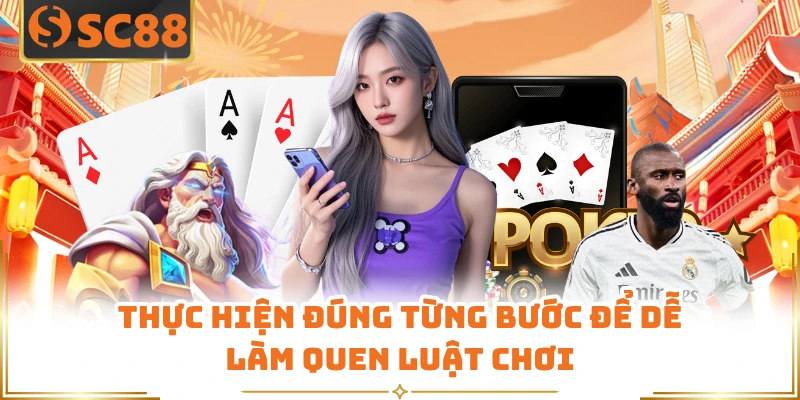 Thực hiện đúng từng bước để dễ làm quen luật chơi